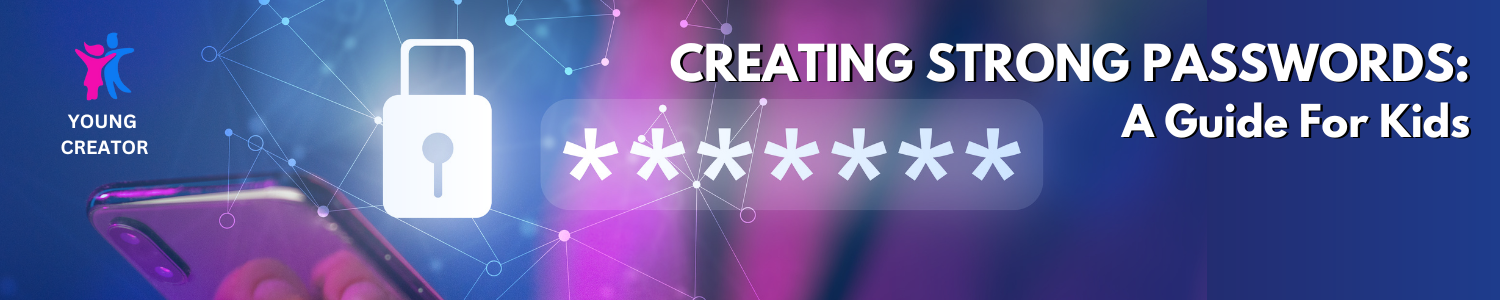 Creating Strong Passwords: A Guide For Kids