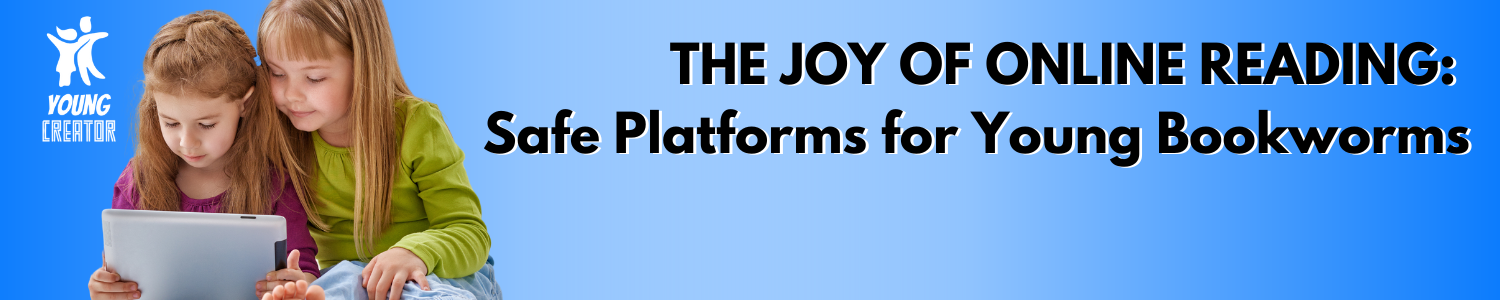The Joy of Online Reading: Safe Platforms for Young Bookworms