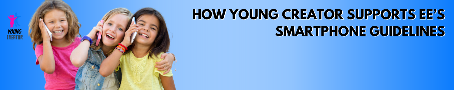 How Young Creator Supports EE’s Smartphone Guidelines